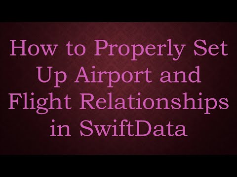 How to Properly Set Up Airport and Flight Relationships in SwiftData
