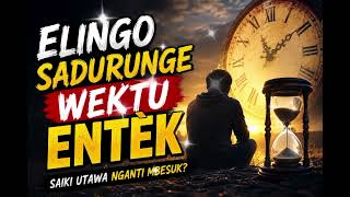 Download lagu Elingo Sadurunge Wektu Entèk | Lagu Jawa Religi Sedih | Pitutur Urip, Tobat lan Eling Pati mp3