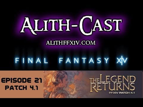 Alith-Cast Live! Episode 21 - Patch 4.1 Deep Dive (FFXIV Podcast & Webcast)