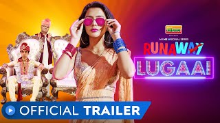 Runaway Lugaai | Official Trailer | Naveen Kasturia | Ruhi Singh | Sanjay Mishra | MX Player