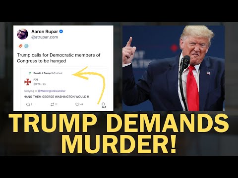 A NEW LOW: Trump Calls for Dem Lawmakers to be HANGED?!