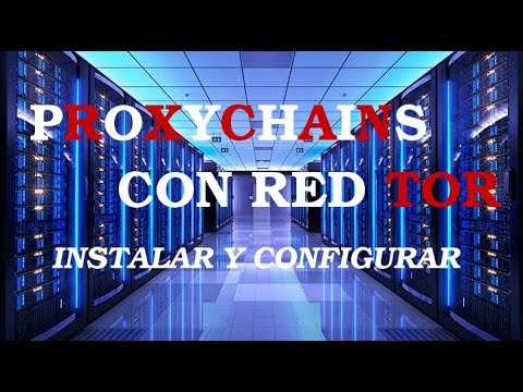 Instalar y configurar ProxyChains con red Tor en Gnu/Linux | Anonimato y privacidad.