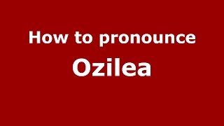 How to pronounce Ozilea