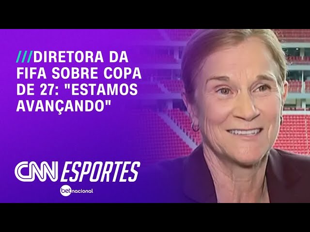 “Estamos avançando”, diz diretora da FIFA sobre Copa de 2027 | LIVE CNN