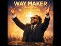 Way Maker Gospel Mix DJ Doc Warusi