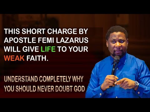 UNDERSTAND WHY YOU SHOULD NEVER DOUBT GOD.| APOSTLE FEMI LAZARUS