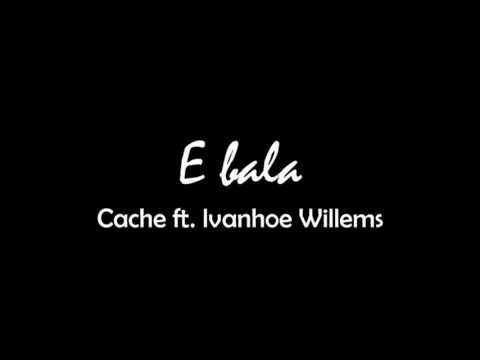 E bala - Cache Ft Ivanhoe Willems