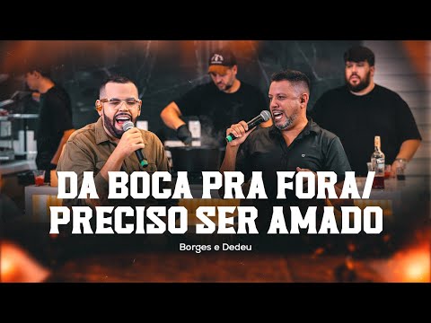 Borges e Dedeu - Da Boca pra Fora/Preciso ser Amado [ DvD Que Pancada ]