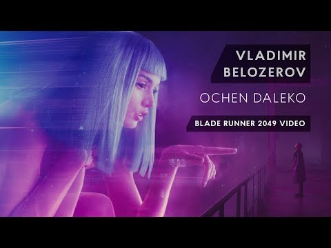 Vladimir Belozerov - Ochen Daleko (Blade Runner 2049 Video)