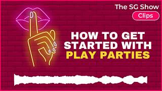 HOW to Get Started With PLAY PARTIES - The SG Show Clips
