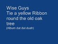 Wise Guys - Tie a yellow ribbon round the old oak tree