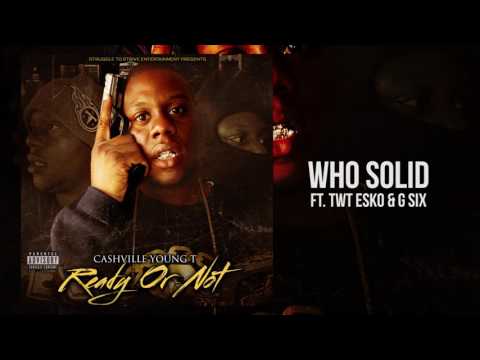 Cashville Young T - Who Solid ft. TWT Esko & King Sixx (Audio)