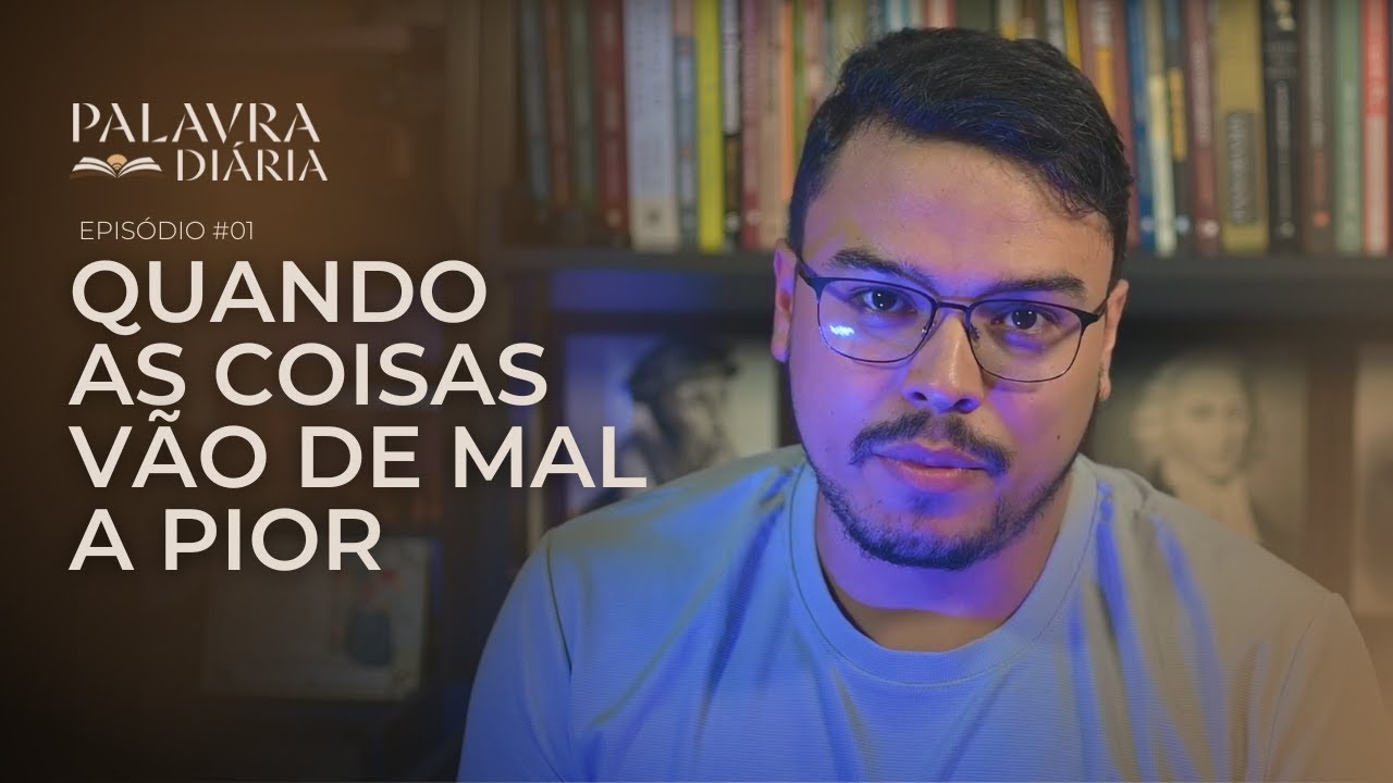 O que fazer quando as coisas vão de mal a pior? | Palavra Diária | Episódio #01