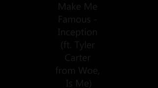 Make Me Famous - Inception (ft. Tyler Carter from Woe, Is Me)+Lyrics