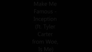 Make Me Famous - Inception (ft. Tyler Carter from Woe, Is Me)+Lyrics
