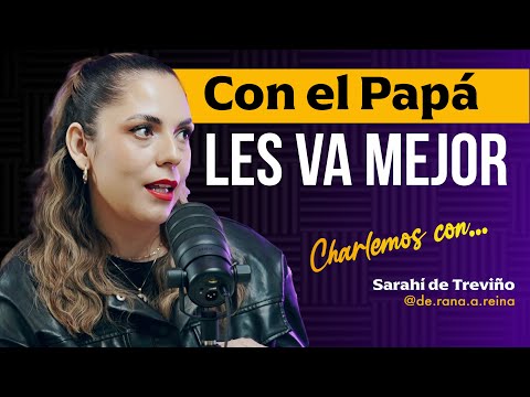 Charlemos con... Sarahi De Treviño (De Rana a Reina) | Con el Papá les va mejor