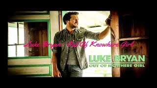Luke Bryan - Out Of Nowhere Girl (Lyrics HD)