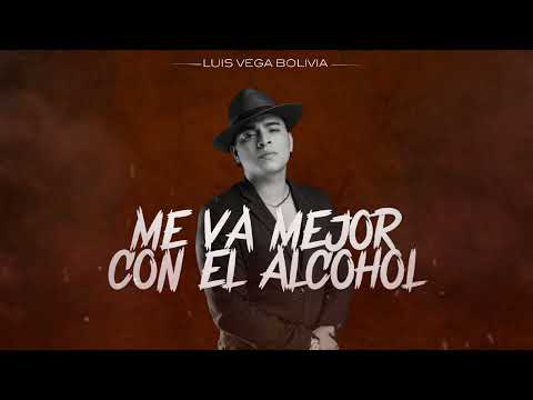 Luis Vega - Me Va Mejor Con el Alcohol (Letras Oficial)