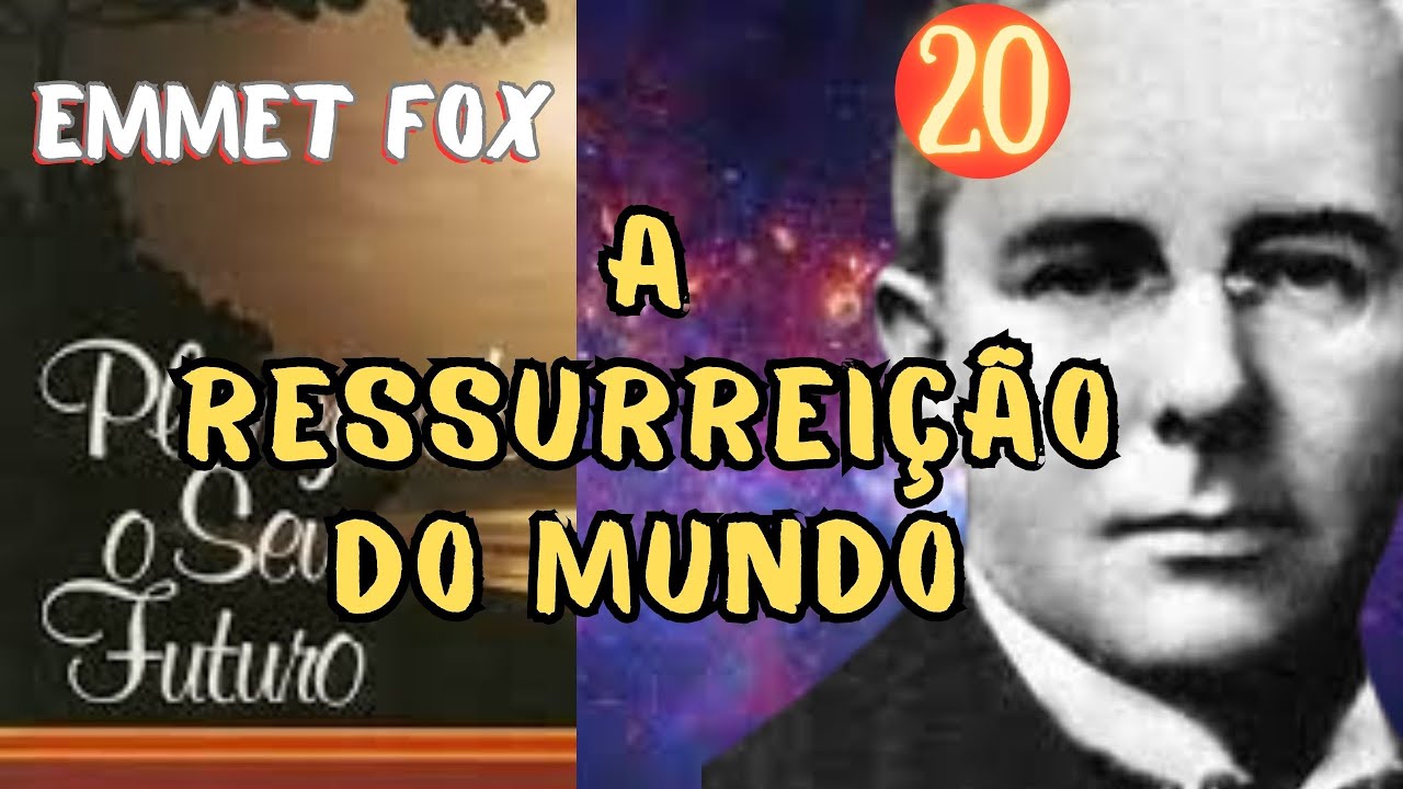A RESSURREIÇÃO DO MUNDO - Planejando Seu Futuro - EMMET FOX - Parte 20 - FINAL