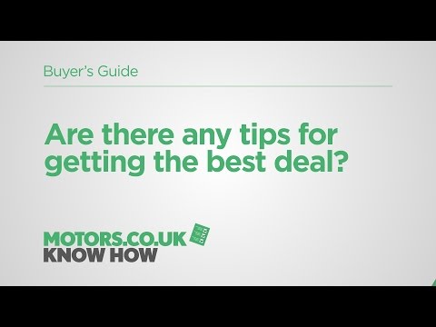 Motors.co.uk Know How – Ask an Expert - Are there any tips for getting the best deal?