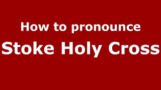 How to pronounce Stoke Holy Cross