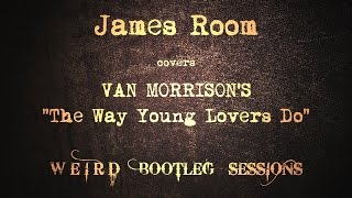 James Room - The Way Young Lovers Do (Van Morrison) - Weird Bootleg Sessions Vol. 1