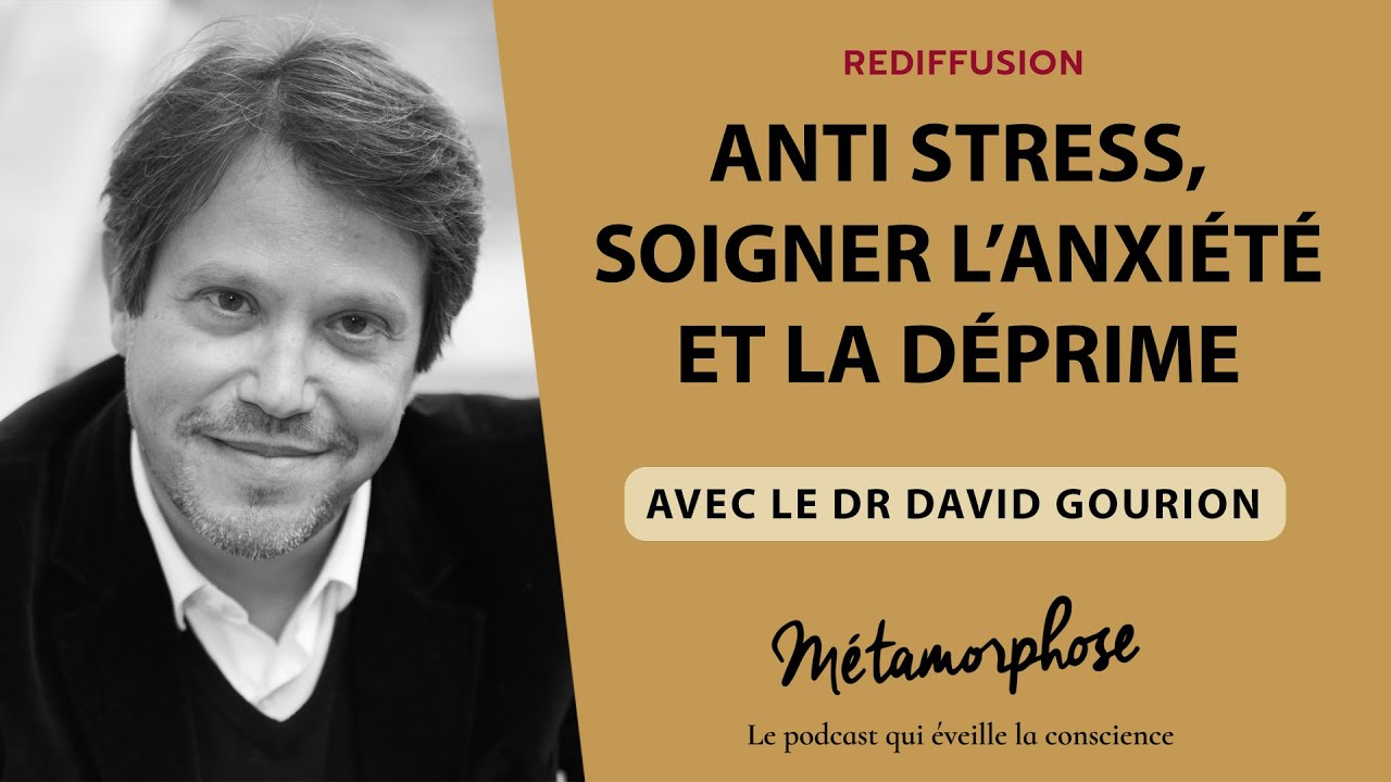 {REDIFF}  Best-Of - Dr David Gourion : Anti stress, soigner l’anxiété et la déprime