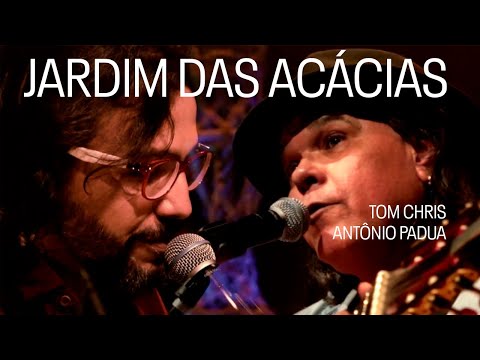 JARDIM DAS ACÁCIAS - TOM CHRIS & ANTONIO PÁDUA