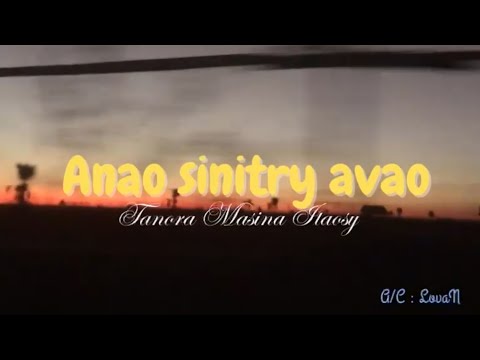 Anao Sinitry Avao (Lyrics) - Tanora Masina Itaosy