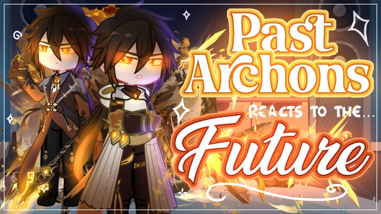 Past Archons ⚜️ reacts to The Future🔮 ⟡˖ [PART 1/3] Gacha Club Life reacts | Genshin Impact | Fluery