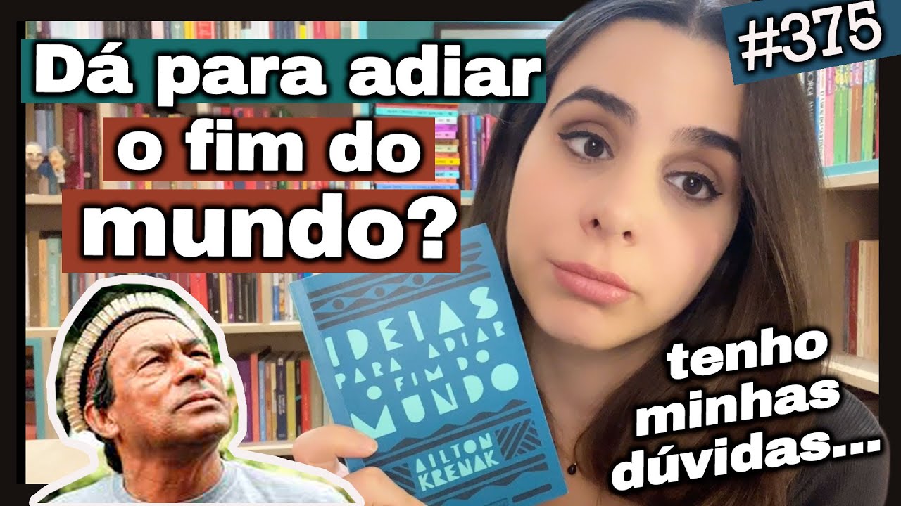 IDEIAS PARA ADIAR O FIM DO MUNDO, de Ailton Krenak (#375)