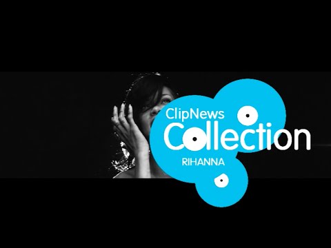 ClipNews Collection - Top 45 Rihanna  Music Videos