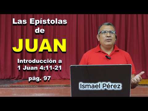 Epístolas de Juan - 1 Juan 4:11-13 – Introducción y El amor de Dios entre nosotros