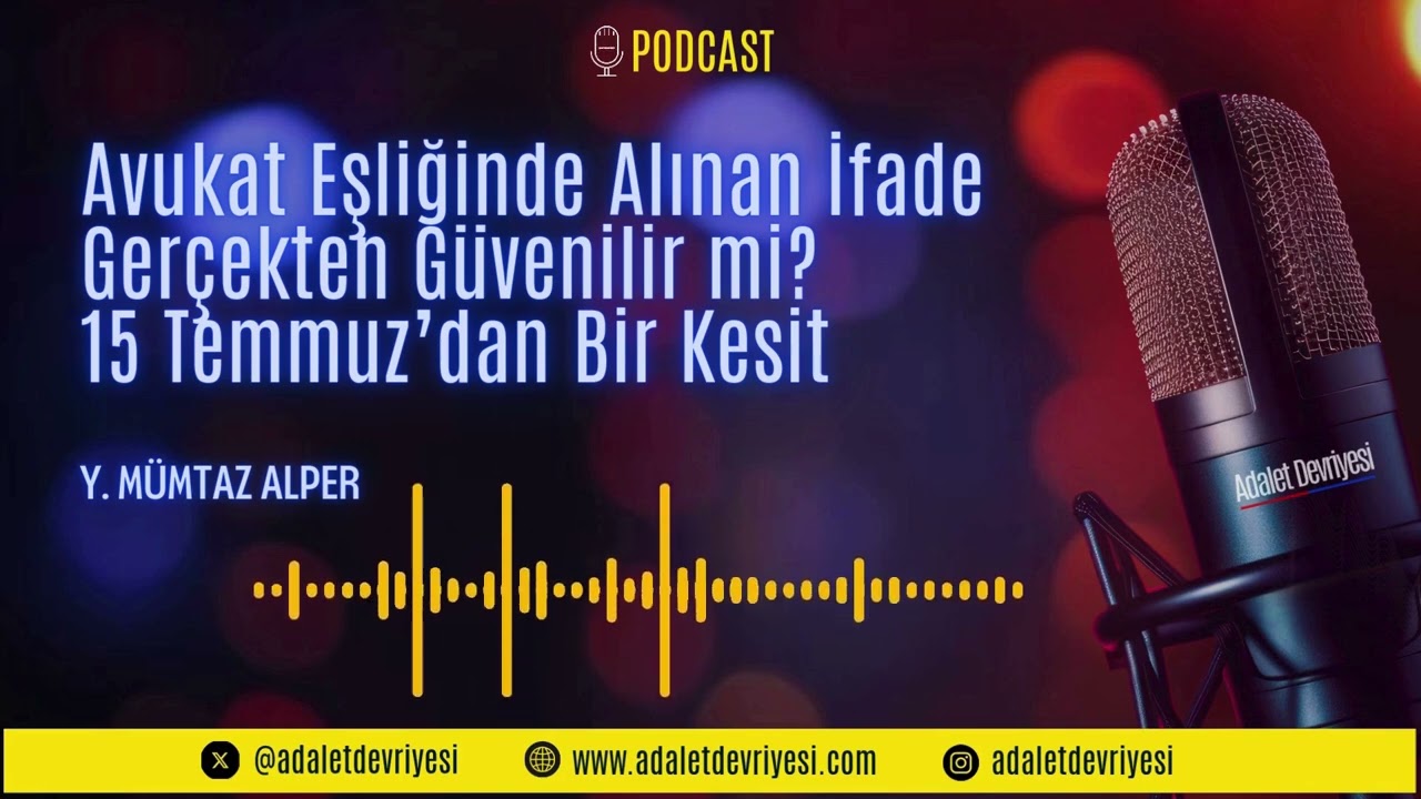 Avukat Eşliğinde Alınan İfade Gerçekten Güvenilir mi? 15 Temmuz’dan Bir Kesit #adalet