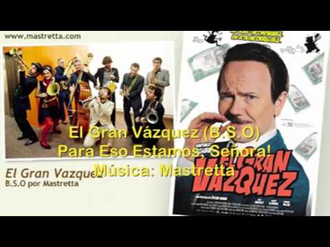 Para Eso Estamos Señora! - El Gran Vázquez BSO - Mastretta