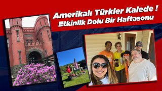 Amerikalı Türkler Kalede ! | Etkinlik Dolu Bir Haftasonu