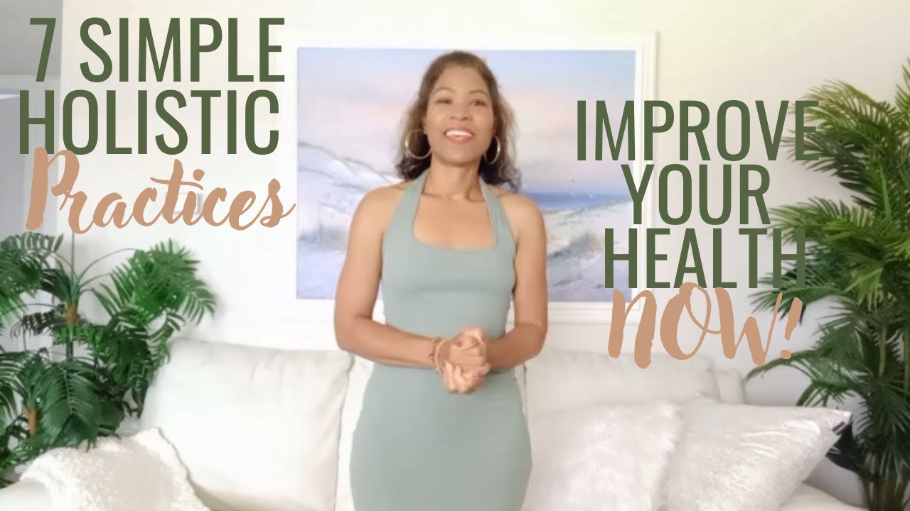 DO THESE 7 EASY NATURAL & HOLISTIC PRACTICES To IMPROVE Your HEALTH NOW! +My 24-YR Holistic Journey