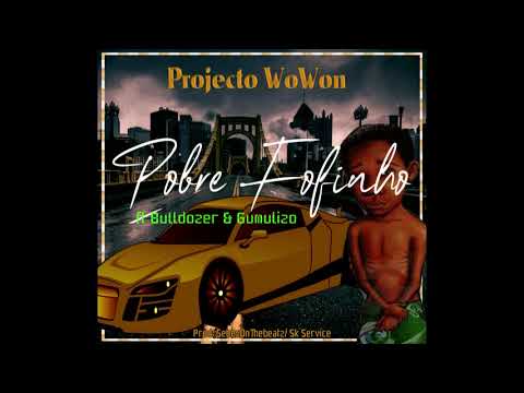 Projecto Wowoh  - pobre fofinho ft Bulldozer  & Gumulizo (Sk Service)