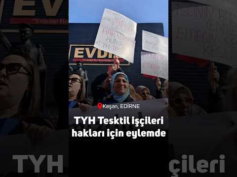 Keşan'da TYH Tekstil işçileri işten atmalara karşı eylemde