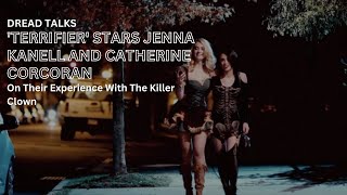 'Terrifier' Stars Jenna Kanell and Catherine Corcoran On Their Experience With The Killer Clown