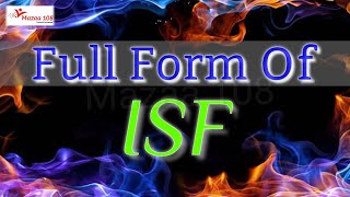 full form of ISF | ISF full form | full form ISF | ISF Means | ISF Stands for | Meaning of ISF