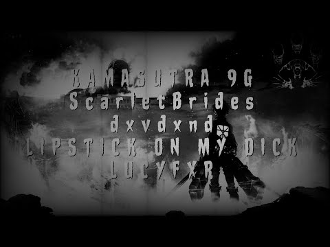 KAMASUTRA 9G x ScarletBrides x dxvdxnd - LIPSTICK ON MY DICK [Prod. LUCYFXR] | перевод | rus ub