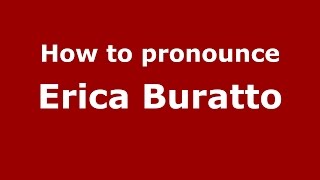 How to pronounce Erica Buratto