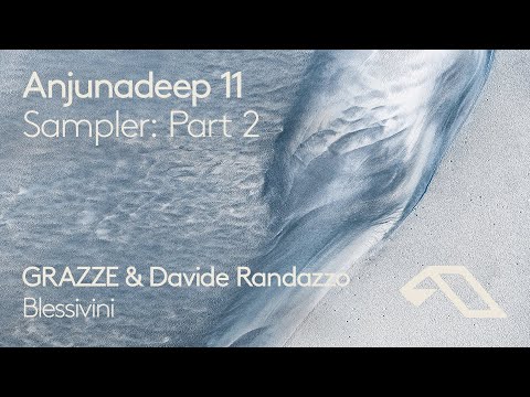 Anjunadeep 11 Sampler: Part 2 - GRAZZE & Davide Randazzo 'Blessivini'