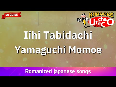 Iihi Tabidachi – Yamaguchi Momoe (Romaji Karaoke no guide)