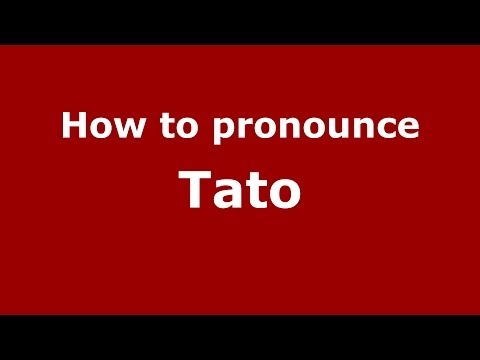How to pronounce Tato