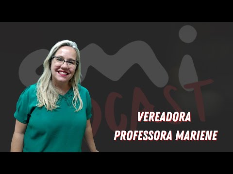 CMI Podcast - Vereadora Professora Mariene