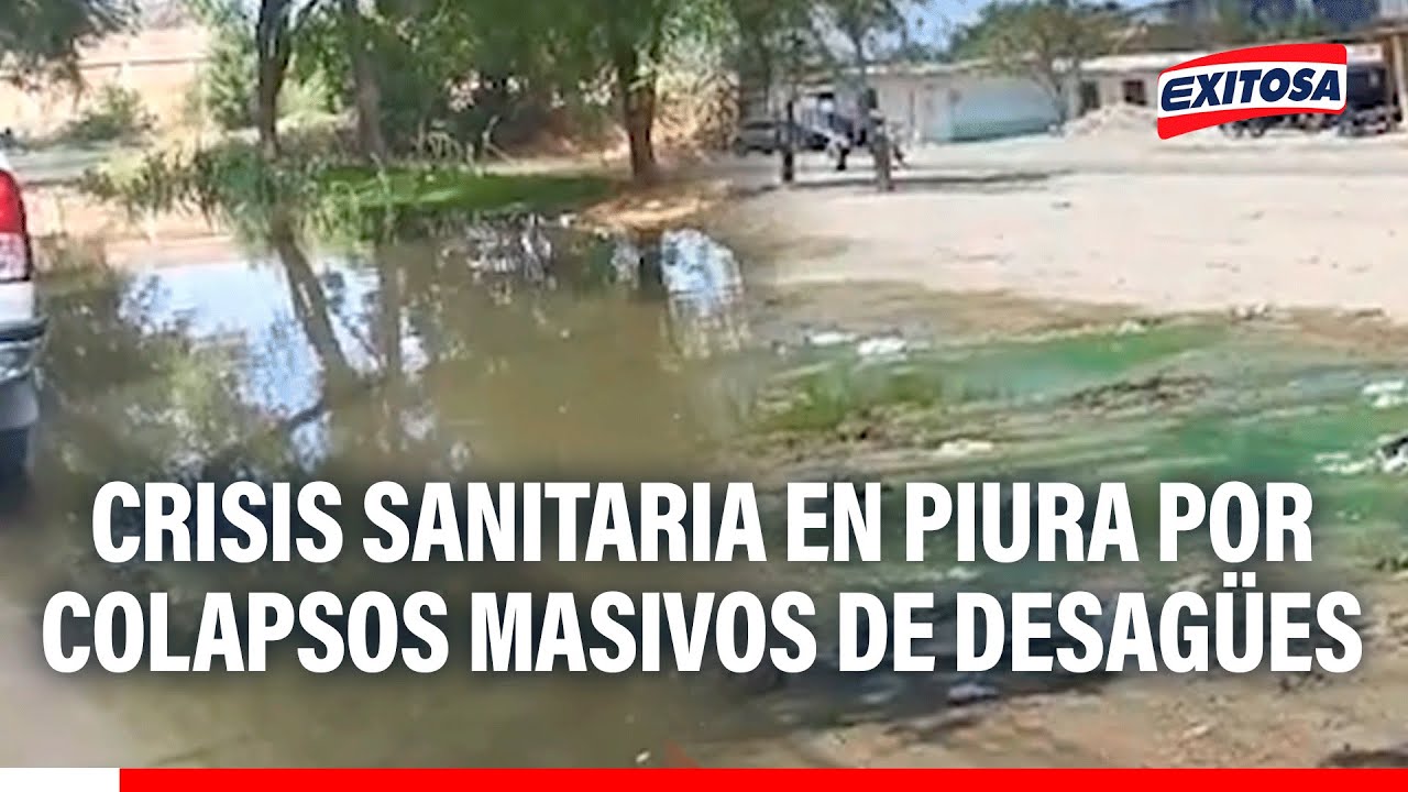 🔴🔵Piura: Colapsos masivos de desagües desatan crisis sanitaria y ambiental en la ciudad
