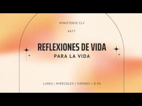 | Reflexiones de Vida para la Vida #677 | En quien confiar, buscando el mejor consejo | CLV |