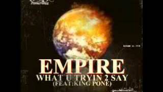 Empire - What u trying 2 say  feat King pone (Prod  Dr G)